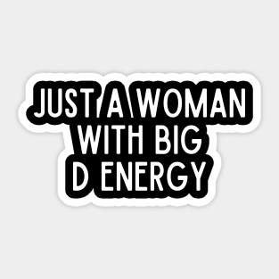 Just A Woman With Big D Energy Sticker